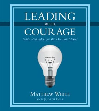 Leading with Courage: Daily Reminders for the Decision Maker