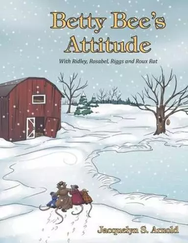 Betty Bee's Attitude: With Ridley, Rosabel, Riggs and Roux Rat