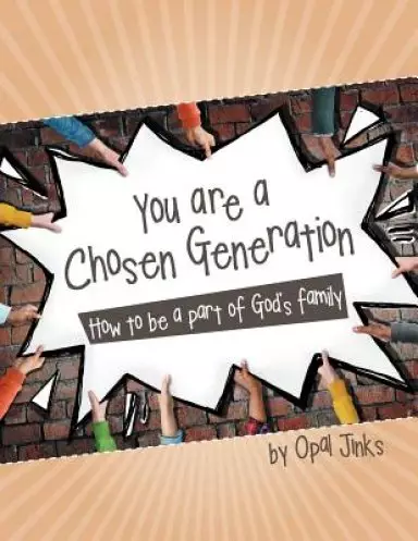 You are a Chosen Generation: How to be a part of God's family