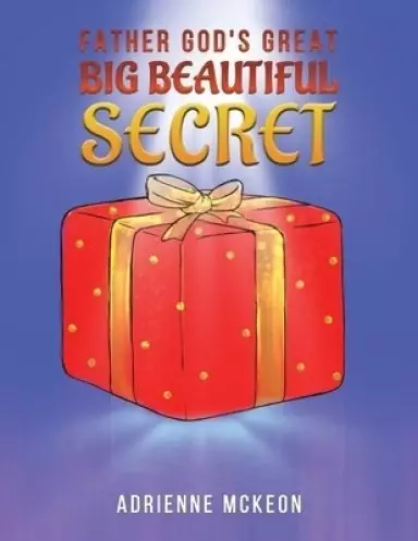 Father God's Great Big Beautiful Secret