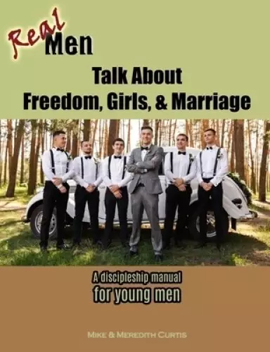 Real Men Talk About Freedom, Girls, & Marriage