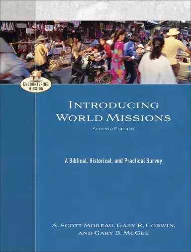 Introducing World Missions: A Biblical, Historical, and Practical Survey