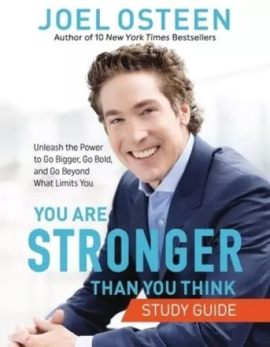 You Are Stronger Than You Think: Unleash the Power to Go Bigger, Go Bold, and Go Beyond What Limits You