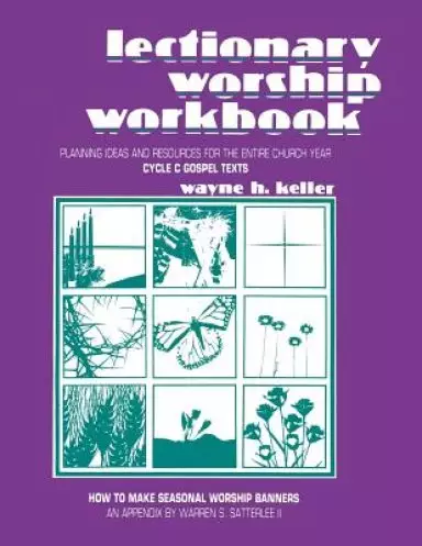 Lectionary Worship Workbook: Planning Ideas and Resources for the Entire Church Year (Cycle C Gospel Texts)