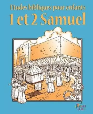 ETUDES BIBLIQUES POUR ENFANTS: 1 & 2 Samuel (Fran