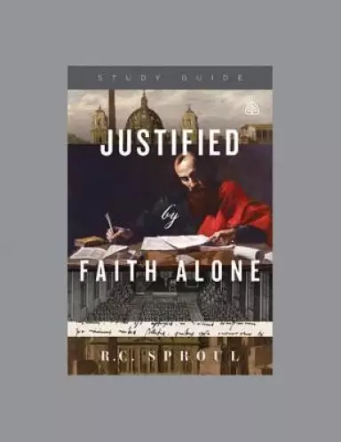 Justified by Faith Alone Study Guide