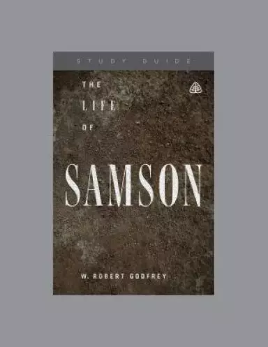 Life of Samson, Teaching Series Study Guide