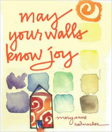 May Your Walls Know Joy : Blessings for Home (Affirmations, Meditations, For Readers of Deepening Your Prayer Life)