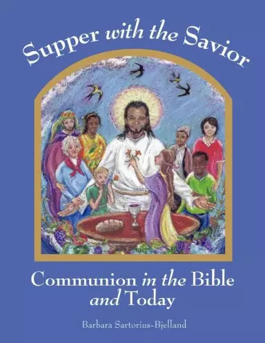 Supper with the Savior: Communion in the Bible and Today