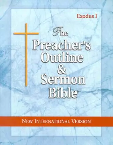 The Preacher's Outline & Sermon Bible: Exodus 1 - 18: New International Version