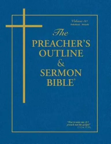 The Preacher's Outline & Sermon Bible - Vol. 30: Habakkuk - Malachi: King James Version
