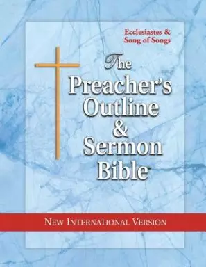 The Preacher's Outline & Sermon Bible: Ecclesiastes & Song of Songs: New International Version