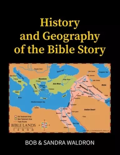 The History and Geography of the Bible Story: A Study Manual