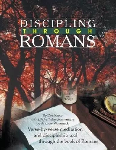 Discipling Through Romans Study Guide: Verse-by-Verse Through the Book of Romans