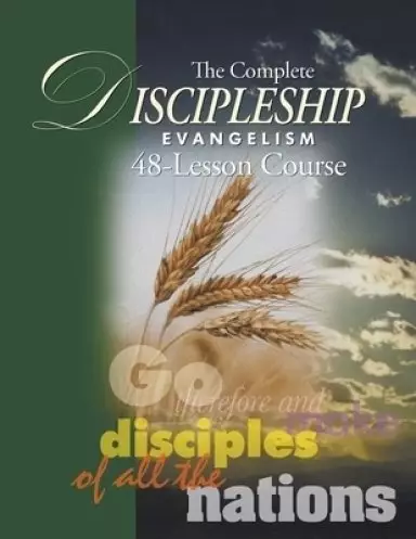 The Complete Discipleship Evangelism 48-Lessons Study Guide: Go Therefore and make disciples of all the nations