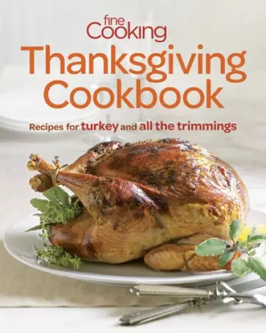 Fine Cooking Thanksgiving Cookbook: Recipes for Turkey and All the Trimmings
