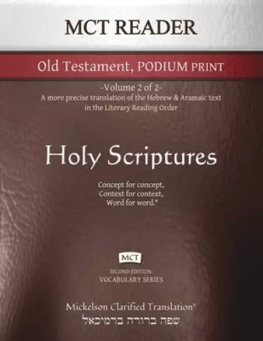 MCT Reader Old Testament Podium Print, Mickelson Clarified: -Volume 2 of 2- A more precise translation of the Hebrew and Aramaic text in the Literary