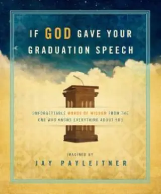 If God Gave Your Graduation Speech
