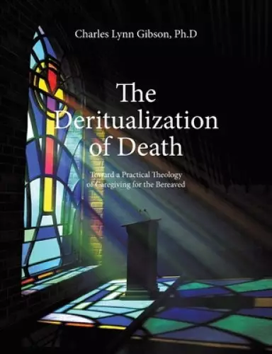 The Deritualization of Death: Toward a Practical Theology of Caregiving for the Bereaved