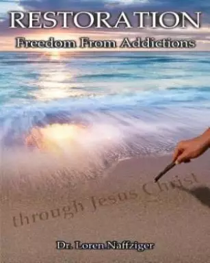 Restoration: Freedom from Addictions through Jesus Christ