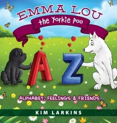 Emma Lou the Yorkie Poo: Alphabet, Feelings and Friends