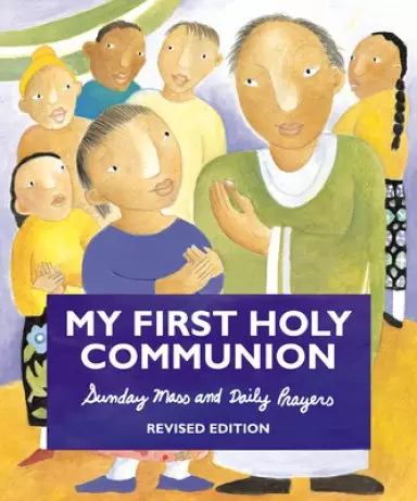 My First Holy Communion: Sunday Mass and Daily Prayers, Revised Edition