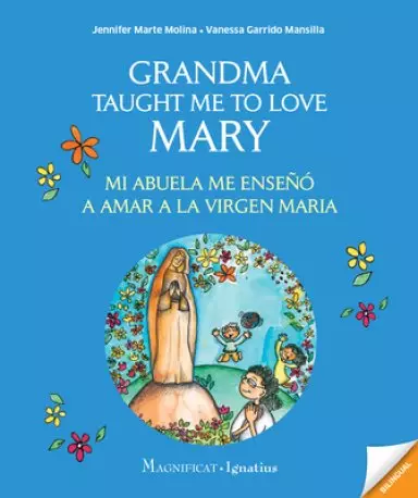 Grandma Taught Me to Love Mary: Mi Abuela Me Enseno a Amar La Virgien Maria