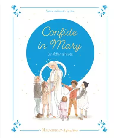 Confide in Mary, Our Mother in Heaven
