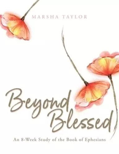 Beyond Blessed: An 8-Week Study of the Book of Ephesians