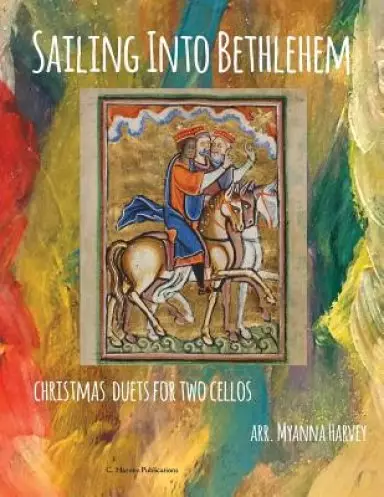 Sailing Into Bethlehem: Christmas Duets for Two Cellos