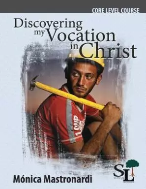 Discovering My Vocation in Christ: A Core Course of the School of Leadership