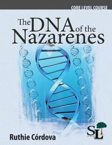 The DNA of the Nazarenes: A Core Course of the School of Leadership