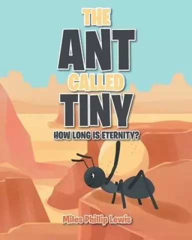 THE ANT CALLED TINY: HOW LONG IS ETERNITY?
