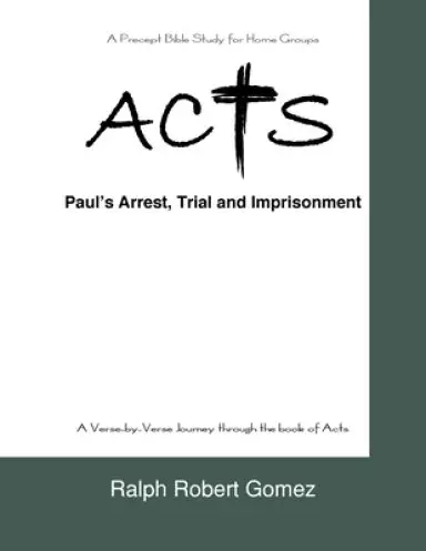 ACTS : Paul's Arrest, Trial and Imprisonment