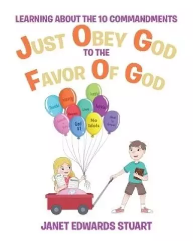 Just Obey God To The Favor Of God: Learning About the 10 Commandments