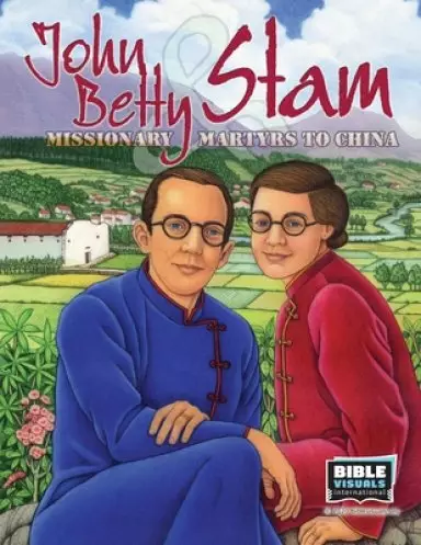 John and Betty Stam: Missionary Martyrs to China