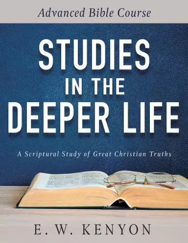 Studies in the Deeper Life: Advanced Bible Course