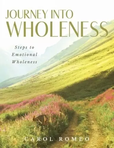 Journey Into Wholeness: Steps to Emotional Wholeness