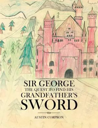 Sir George: The Quest to Find His Grandfather's Sword