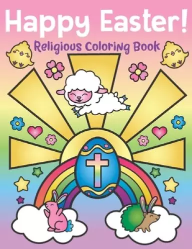 Happy Easter! Religious Coloring Book: of Christian Coloring Quotes and Cute Easter Bunny Spring Designs - Easter Basket Stuffers for Kids and Adults