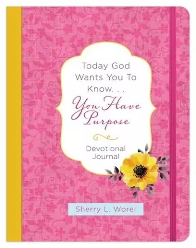 Today God Wants You to Know. . .You Have Purpose Devotional Journal
