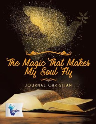 The Magic That Makes My Soul Fly | Journal Christian