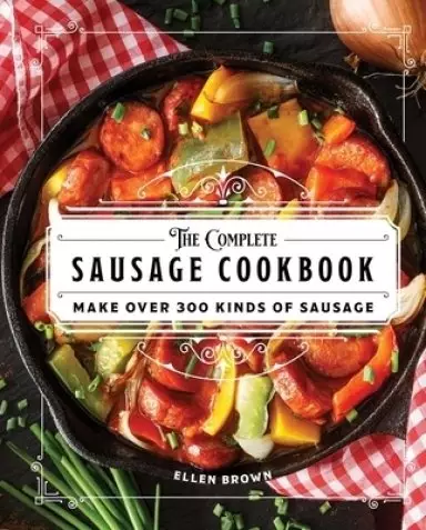 The Complete Sausage Cookbook