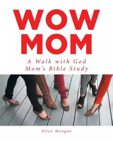 Wow Mom: A Walk with God: Mom's Bible Study