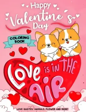 Happy Valentine's Day Coloring Book: Motivational Inspirational Quote Hearts, Adorable Animals, Flowers, Trees Cute Designs