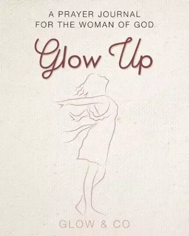 Glow Up (English): Prayer journal for the woman of God