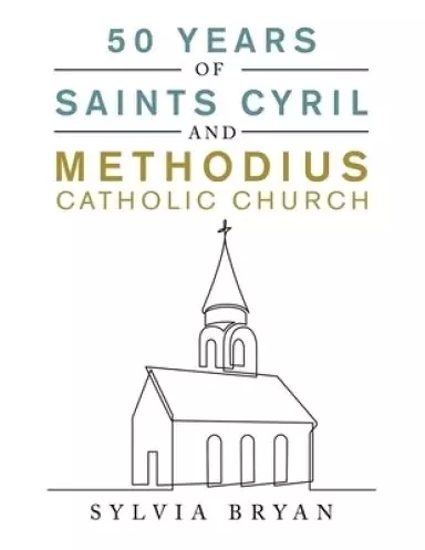 50 Years of Saints Cyril and Methodius Catholic Church