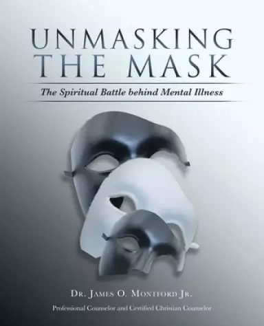 Unmasking the Mask: The Spiritual Battle  Behind  Mental Illness