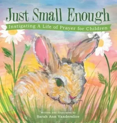 Just Small Enough: Instigating a Life of Prayer for Children
