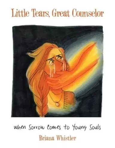 Little Tears, Great Counselor: When Sorrow Comes to Young Souls